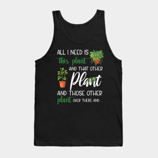 All I Need Is This Plant And That Other Plant Lover Tank Top